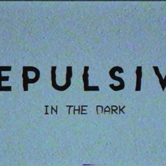 In The Dark- Repulsive