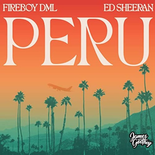 Fireboy DML & Ed Sheeran - Peru (James Godfrey Remix) - Free Download