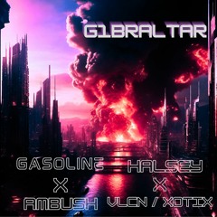 Halsey - Gasoline x VLCN & Xotix - Ambush (G1BRALTAR Smash)