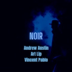 Noir - w/Art Lip & Vincent Pablo