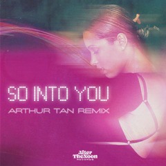 So Into You (Arthur Tan Remix)