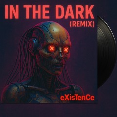 In The Dark - Dev (eXisTenCe Remix) - FREE DL