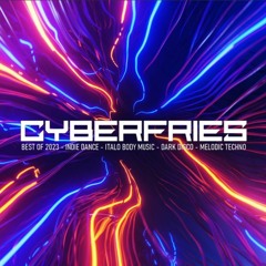CyberFries - Best of 2023 Mix - Indie Dance / Dark Disco / Melodic Techno / Italo