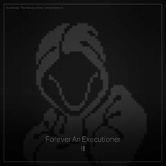 DustSwap: The Absolute End [UnderEdition] - Forever An Executioner III  [Unofficial].mp3
