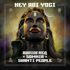 Audiofreq x Somnia x Shanti People - Hey Adi Yogi (Hard Edit)