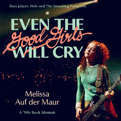Even the Good Girls Will Cry by Melissa Auf der Maur read by Melissa Auf der Maur