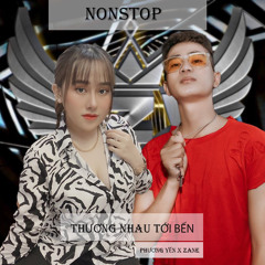 NONSTOP THƯƠNG NHAU TỚI BẾN - PHƯƠNG YẾN X ZANE MIX