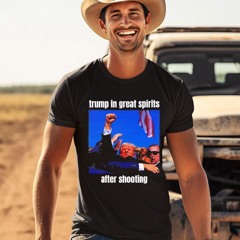 Trump In Great Spirits After Shooting Shirt