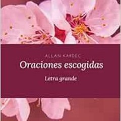 [PDF] ❤️ Read Oraciones escogidas: Letra grande (Spanish Edition) by Allan Kardec,Jesús A