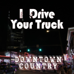 I Drive Your Truck