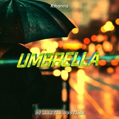 Rihanna - Umbrella(DJ MARTIN BOOTLEG 2022)