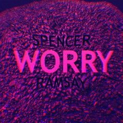 Spencer Ramsay - WORRY (OUT NOW)