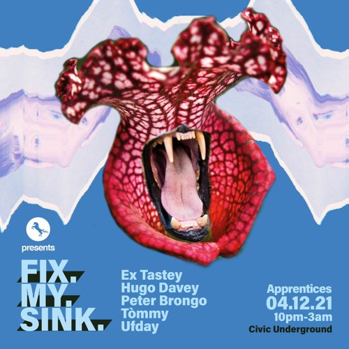 Hugo Davey @ Fix My Sink! 04.12.21