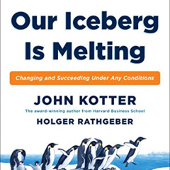 Read PDF 💔 Our Iceberg Is Melting: Changing and Succeeding Under Any Conditions by