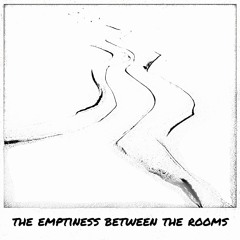 The Emptiness Between The Rooms