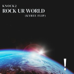 Knock2 - Rock Ur World (Kyree Flip)