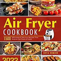 Download❤️eBook✔ Air Fryer Cookbook: 1500 Affordable & Delicious Recipes That Anyone Can Cook at Hom