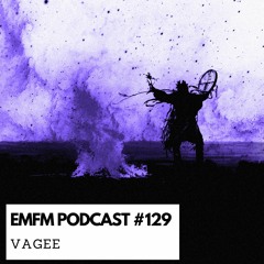 VaGee - EMFM Podcast #129