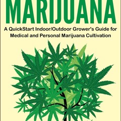 READ PDF Marijuana: Growing Marijuana, A QuickStart Indoor And Outdoor Grower's