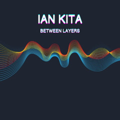 Ian Kita - Between Layers (Original Mix)