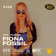 FIONA FOSSIL - OTR PODCAST GUEST #113 (Canada)