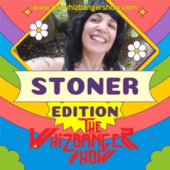 The Stoner Edition The Whizbanger Show #228  August 2, 2024