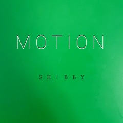Motion - SH!BBY