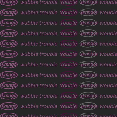 flmngo - wubble trouble (FREE DL)