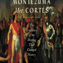 [Book] R.E.A.D Online When Montezuma Met CortÃ©s: The True Story of the Meeting That Changed