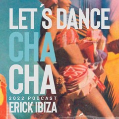 Erick Ibiza - Let’s Dance Cha Cha (2022 NYE Podcast)