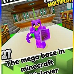 [Read] [PDF EBOOK EPUB KINDLE] Minecraft: The mega base in minecraft multiplayer survival! by  Mery