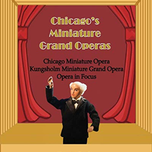 [FREE] EBOOK 📙 Chicago's Unique Miniature Operas: Chicago Puppet Opera, Kungsholm Mi