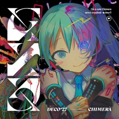 DECO*27 - Chimera feat. Hatsune Miku