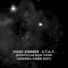 Hans Zimmer - S.T.A.Y. (Interstellar Main Theme) (Andrea Kaeri Edit)