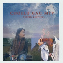 Choe Lu Gau Mey - Tenzin Lekphell