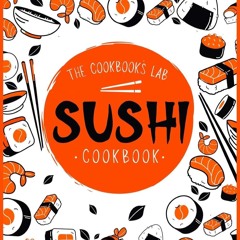 ✔PDF✔ Sushi Cookbook: The Step-by-Step Sushi Guide for beginners with easy to fo