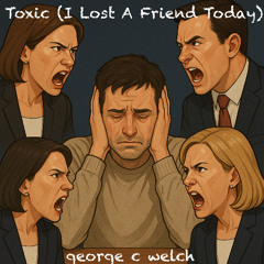 Toxic (I Lost A Friend Today)