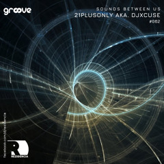 21PlusOnly aka. DjXCuse - Sounds Between Us 062