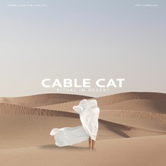 Cable Cat - Ritual In Desert [Free Download]