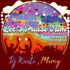 Dj Kunta, Mercy - Let's Praise Him (Profound Nation RetroActive Mix)