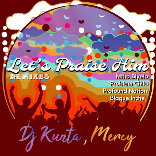 Dj Kunta, Mercy - Let's Praise Him (Mtho Biyela's Reprise)