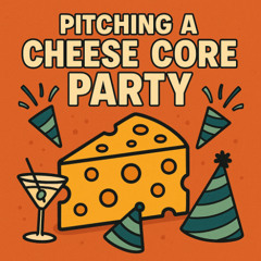 Pitchin a Cheese Core Party
