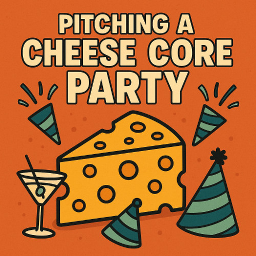 Pitchin a Cheese Core Party