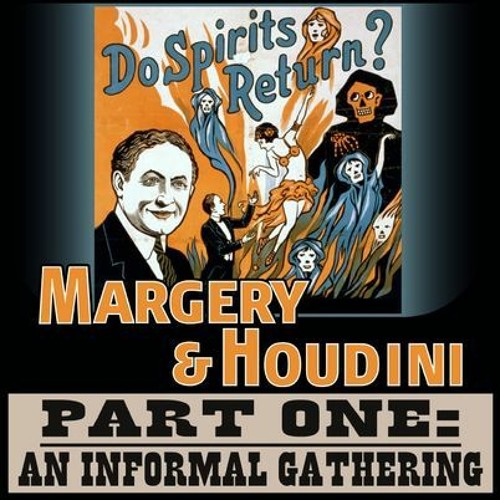 7. Margery & Houdini, Part 1 - An Informal Gathering