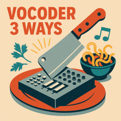 Vocoder 3 Ways (Original Mix)
