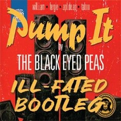 The Black Eyed Peas - Pump It (ILL-FATED Bootleg) [Free Download]