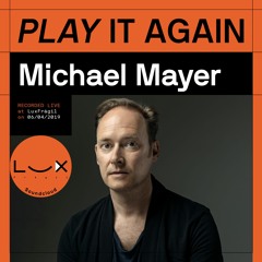 PLAY IT AGAIN: Michael Mayer @ Lux Frágil on 06/04/2019