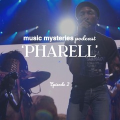 Music Mysteries Podcast EP 2: Pharrell
