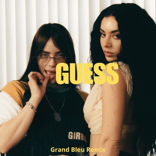 Guess Featuring Billie Eilish - Charli xcx (Grand Bleu Remix)