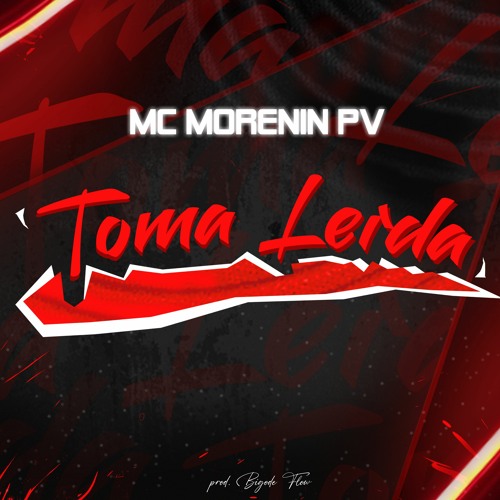 Mc Morenin PV - Toma Lerda (prod.Bigode Flow)